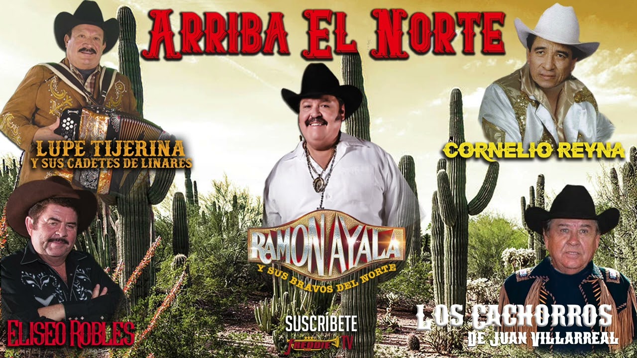 Arriba El Norte Ramon Ayala Cadetes De Linares Eliseo Robles Cornelio Reyna Los