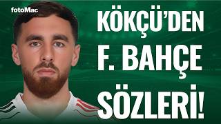 Orkun Kökçü Fenerbahçe Maçına Özgüvenli Bir Şekilde Gideceğiz Şiktaş