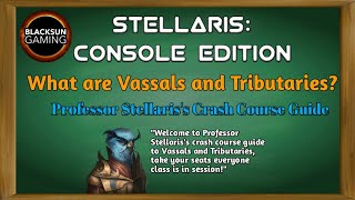 Stellaris Console Edition Guide To Vassals And Tributaries Youtube