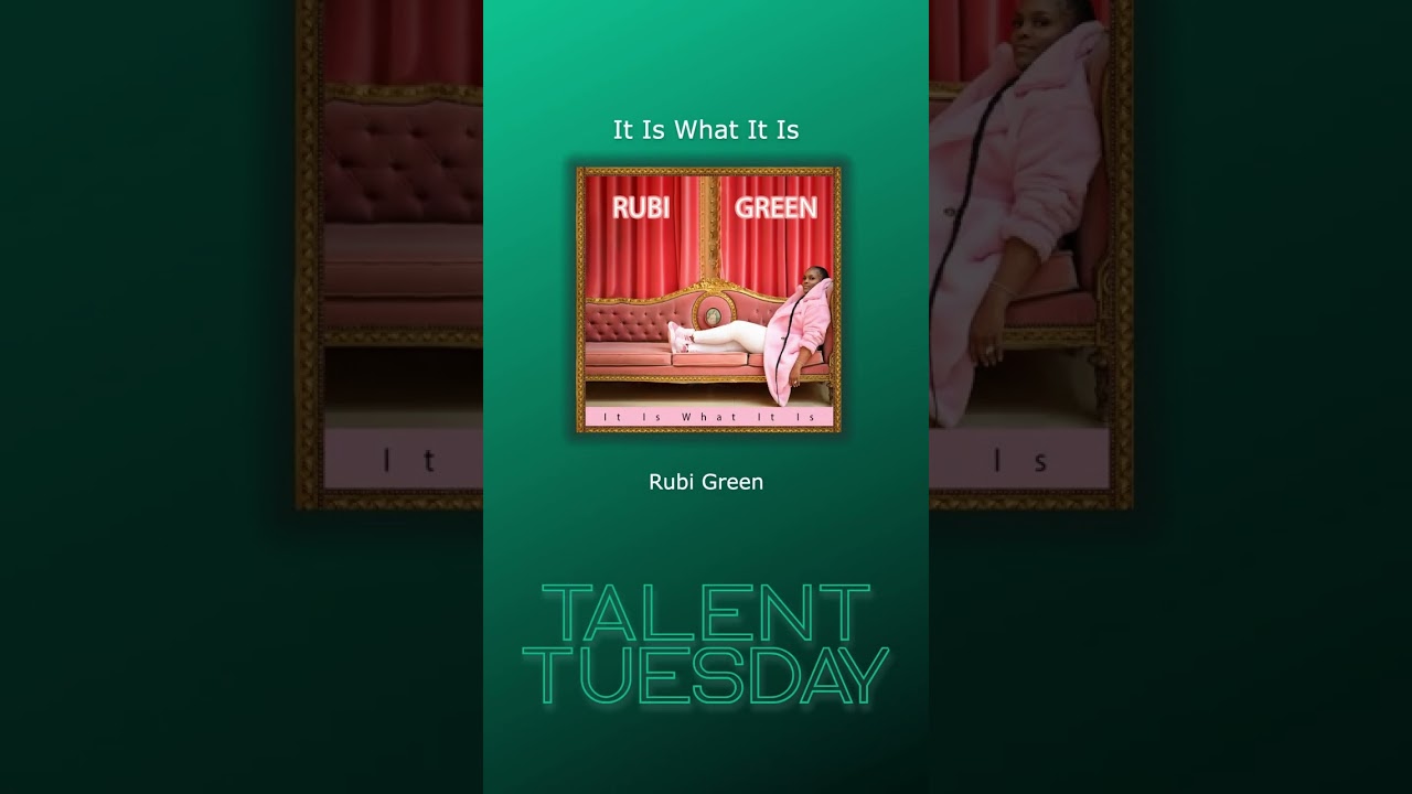 Talent Tuesday: It Is What It Is - Rubi Green 