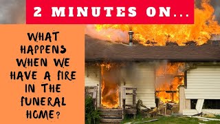 What Happens When We Have a Fire at the Funeral Home? Just Give Me 2 Minutes