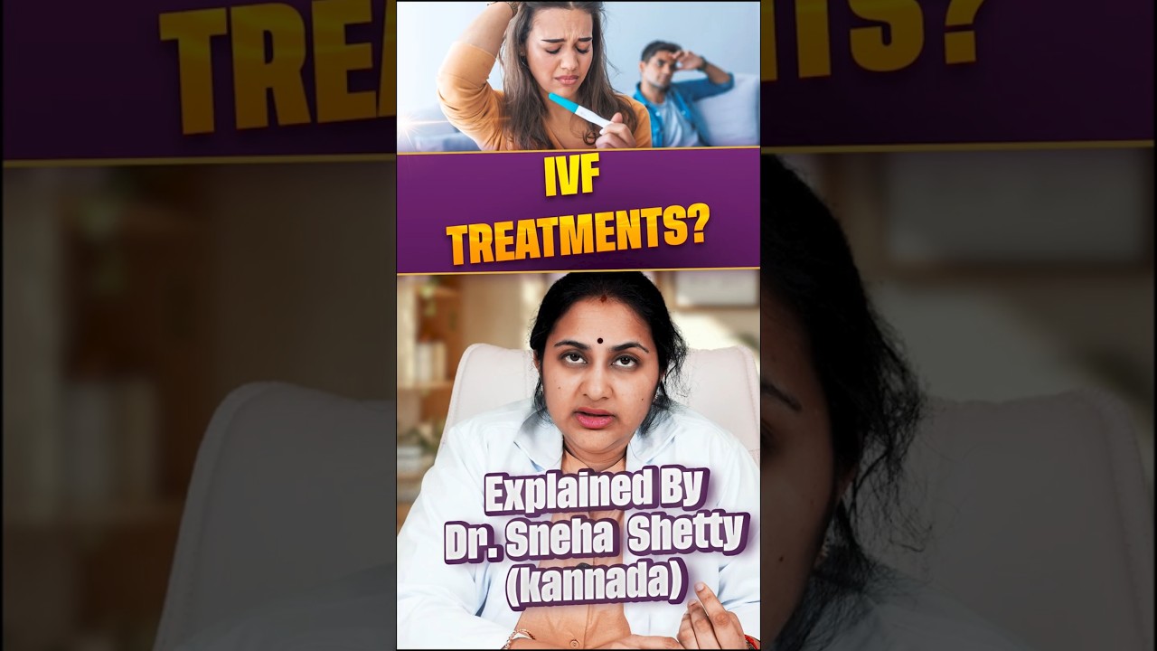 IVF Treatments - Explained by Dr.Sneha Shetty(Kannada)