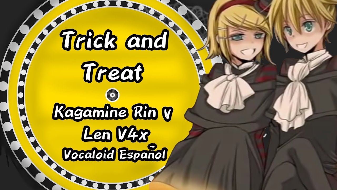 [ Kagamine Rin y Len V4x ] - Trick and Treat [Vocaloid] en Español ...