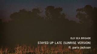 Old Sea Brigade ft. paris jackson - Stayed Up Late (Sunrise Version)