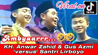 Ambyar Lucu Poooll‼️ KH. Anwar Zahid & Gus Azmi 'versus' Arya Santri Lirboyo  - Viral on Tik Tok