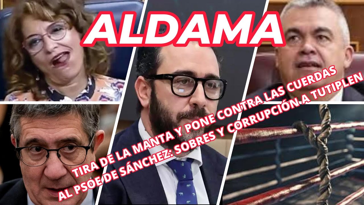 Aldama tira de la manta y pone contra las cuerdas al PSOE de Sánchez ...