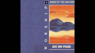 Vineyard - Give Him Praise - 01 Give Him Praise