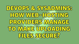 DevOps & SysAdmins: How web-hosting providers manage to make uploading files secure?