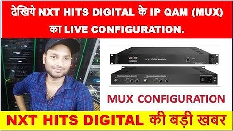 देखिये NXT HITS DIGITAL के IP QAM (MUX) का LIVE CONFIGURATION. || INFORMATION COLLECTION.