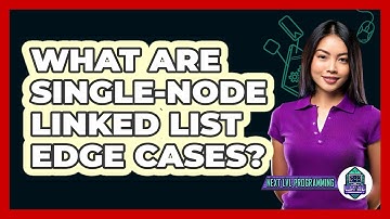 What Are Single-node Linked List Edge Cases? - Next LVL Programming