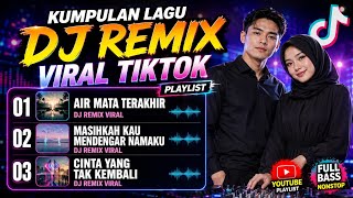 Kumpulan Lagu DJ Remix Viral TikTok 2026 🔥 Full Bass Terbaru | Air Mata Terakhir