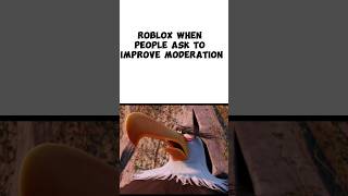 ⚙️ROBLOX WHEN PEOPLE ASK TO IMPROVE MODERATION: #roblox #robloxedit #robloxshorts #shorts #memes