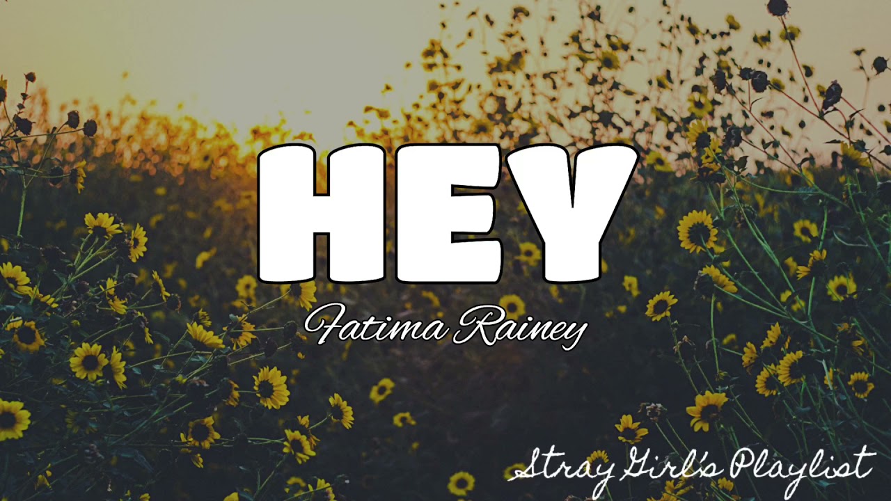 Hey - Fatima Rainey |LYRICS