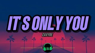 ZAVYRE - IT'S ONLY YOU  (LYRICS)
