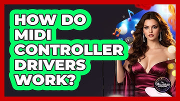 How Do MIDI Controller Drivers Work? - The Musician Encyclopedia