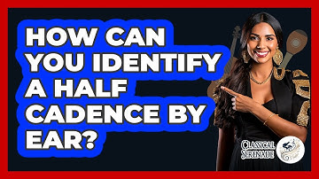 How Can You Identify a Half Cadence by Ear?