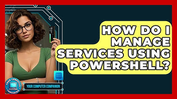 How Do I Manage Services Using PowerShell? - Your Computer Companion