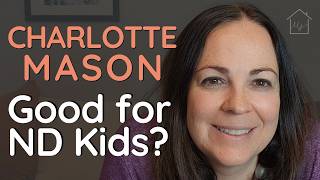 Charlotte Mason Homeschooling: Helpful or Harmful for Neurodivergent Learners