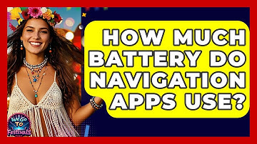How Much Battery Do Navigation Apps Use? - We Go To Festivals