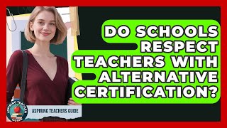 Do Schools Respect Teachers With Alternative Certification? - Aspiring Teacher Guide