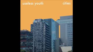 Useless Youth - Cities (Full Album)