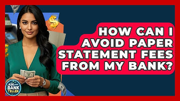 How Can I Avoid Paper Statement Fees From My Bank? - Ask Your Bank Teller