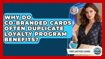 Why Do Co-branded Cards Often Duplicate Loyalty Program Benefits? - Points and Perks Channel