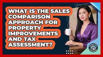 What Is The Sales Comparison Approach For Property Improvements And Tax Assessment?