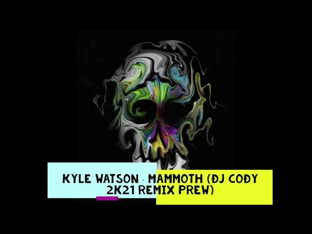 Kyle Watson · Mammoth (Đj CoĐy 2K21 Remix Prew)
