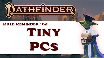 Tiny PCs (Pathfinder 2e Rule Reminder #62)