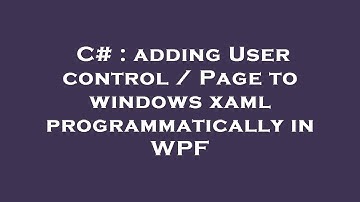 C# : adding User control / Page to windows xaml programmatically in WPF