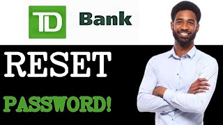Common Issues With TD Bank Password Reset (2025)
