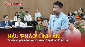 Tuyên án phiên tòa xét xử vụ án Tập đoàn Phúc Sơn
