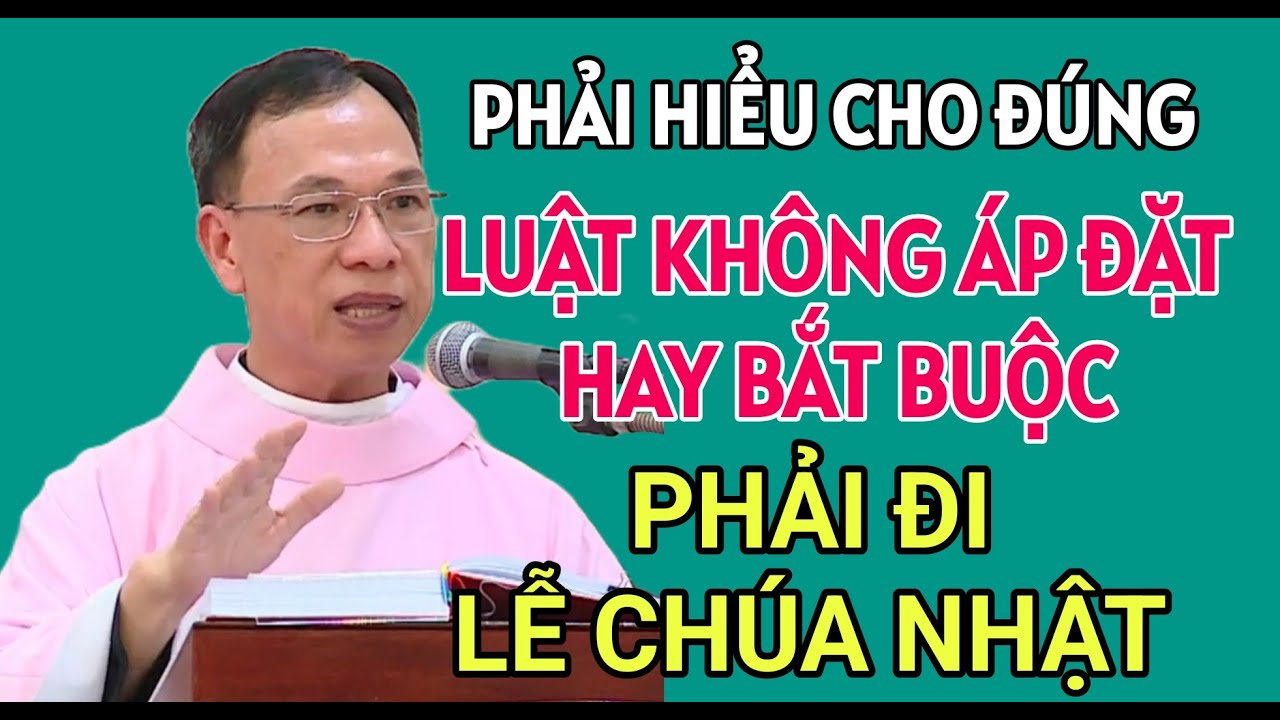 LUẬT KHÔNG BẮT BUỘC HAY ÁP ĐẶT CHÚNG TA PHẢI ĐI LỄ CHÚA NHẬT | BÀI GIẢNG HAY CỦA CHA NGUYỄN THẾ THỦ