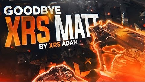 Goodbye XrS Matt by XrS Adam
