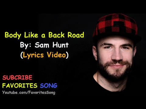 Sam Hunt - Body Like A Back Road (Lyrics) - Youtube