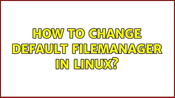 How to change default filemanager in Linux?
