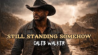Caleb Walker Still Standing Somehow Song About Surviving Your Hardest Season