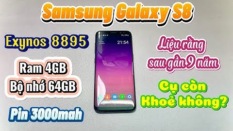 [REVIEW #32] SAMSUNG S8 (4/64GB) - THỜI ĐIỂM 2025 CỤ CÒN THỞ NỔI KHÔNG??? CHUYỆN NHỎ