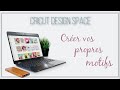 Cricut design space   crer des motifs pour personnaliser vos crations