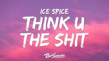 Ice Spice - Think U The Shit (Lyrics) "you not even the fart"