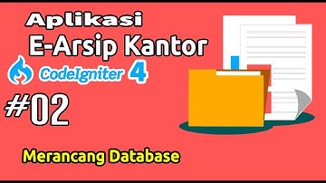 02 E-Arsip Codeigniter 4 - Merancang Database