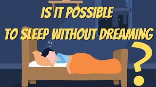 Is It Possible to Sleep Without Dreaming - How to Sleep Better ?