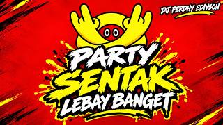 DJ LEBAY BANGAT SI WALI KELAS -PARTY SENTAK - FERDHY EDIYSON - REMIX 2026