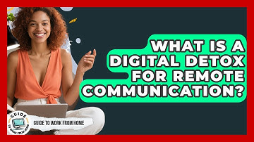 What Is A Digital Detox For Remote Communication? - Guide To Work From Home