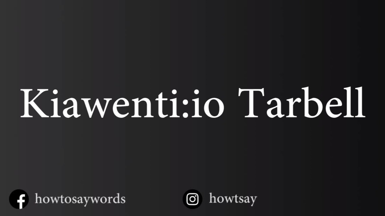 How To Pronounce Kiawenti Io Tarbell Youtube
