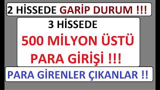 2 HİSSEDE GARİP DURUM !!! 3 HİSSEDE 500 MİLYON PARA GİRİŞİ !!! PARA GİRENLER ÇIKANLAR !!! BIST BORSA