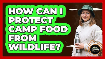 How Can I Protect Camp Food From Wildlife?