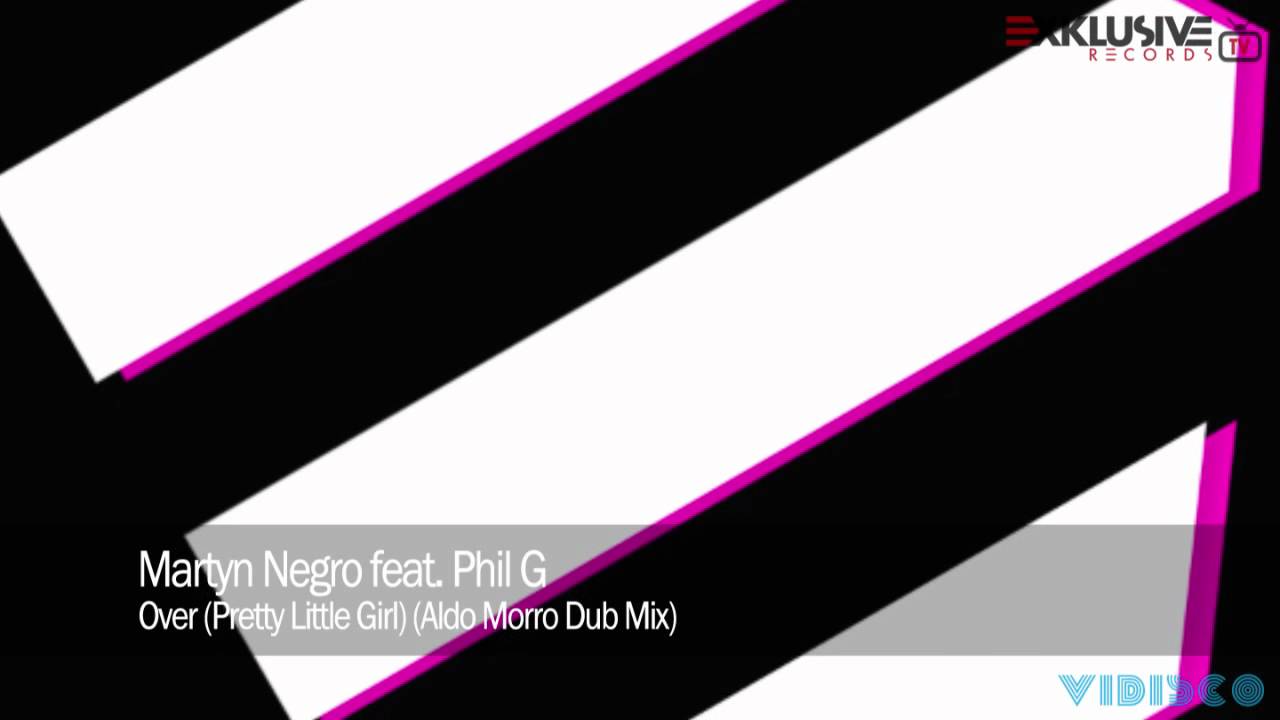 Martyn Negro feat. Phil G - Over (Pretty Little Girl) (Aldo Morro Dub Mix)