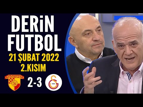 Derin Futbol 21 Şubat 2022 2.Kısım ( Göztepe 2-3 Galatasaray )